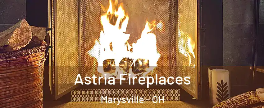  Astria Fireplaces Marysville - OH