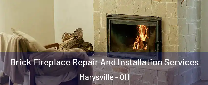  Brick Fireplace Repair And Installation Services Marysville - OH