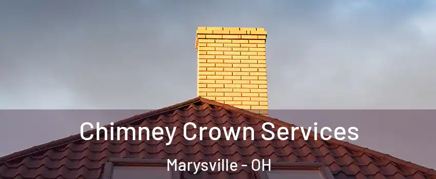 Chimney Crown Services Marysville - OH
