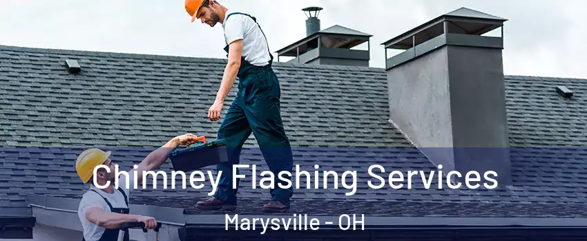  Chimney Flashing Services Marysville - OH