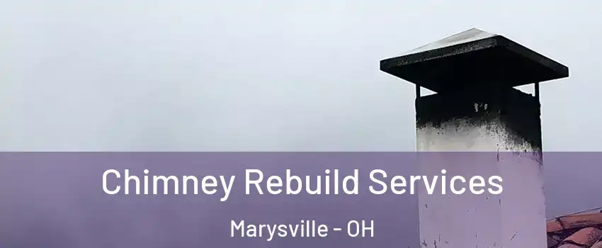  Chimney Rebuild Services Marysville - OH