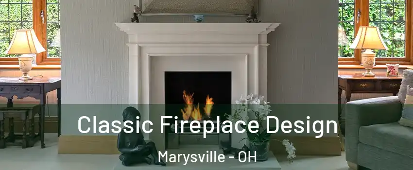  Classic Fireplace Design Marysville - OH