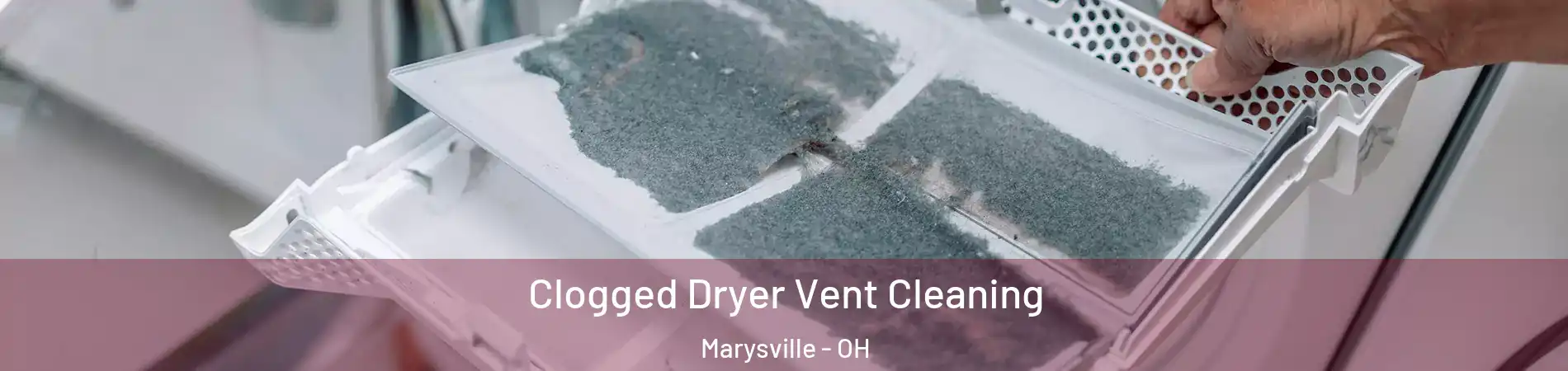 Clogged Dryer Vent Cleaning Marysville - OH