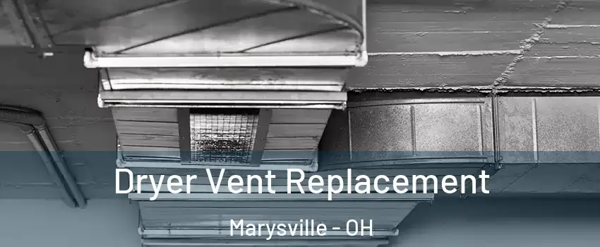 Dryer Vent Replacement Marysville - OH