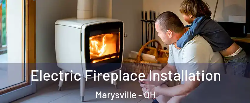  Electric Fireplace Installation Marysville - OH
