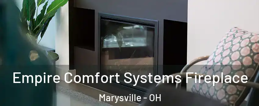  Empire Comfort Systems Fireplace Marysville - OH