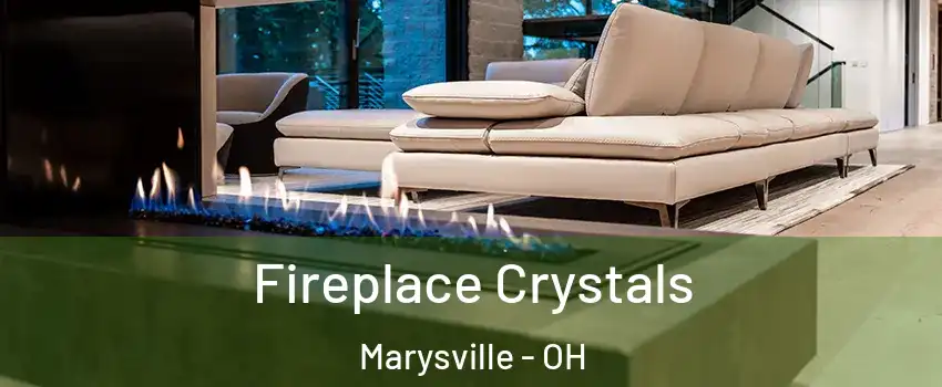  Fireplace Crystals Marysville - OH