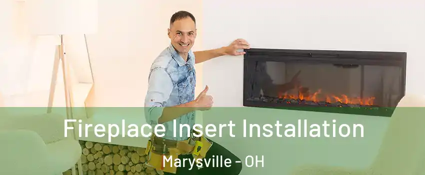  Fireplace Insert Installation Marysville - OH