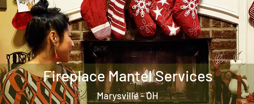 Fireplace Mantel Services Marysville - OH