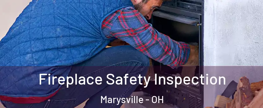  Fireplace Safety Inspection Marysville - OH