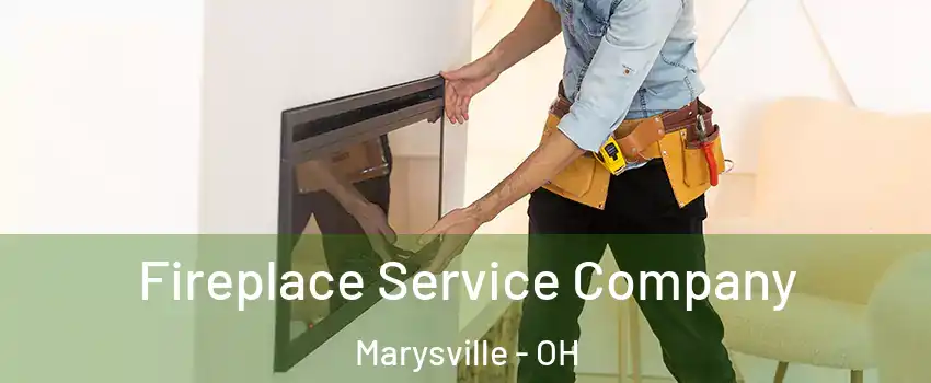 Fireplace Service Company Marysville - OH