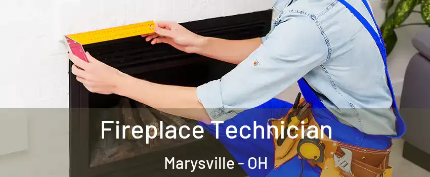  Fireplace Technician Marysville - OH