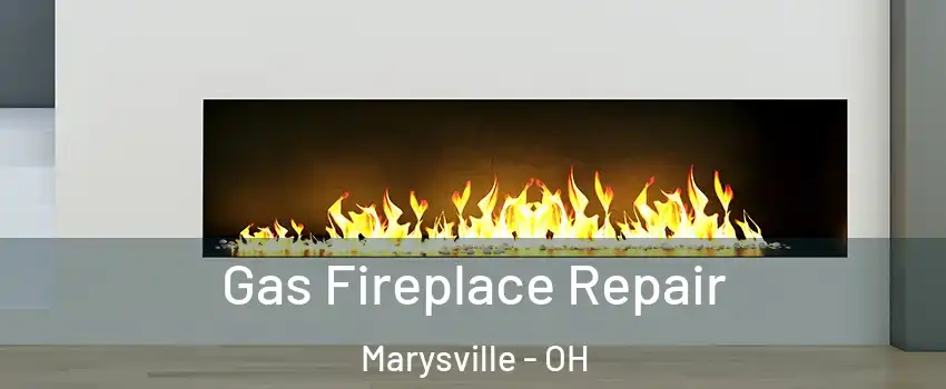  Gas Fireplace Repair Marysville - OH