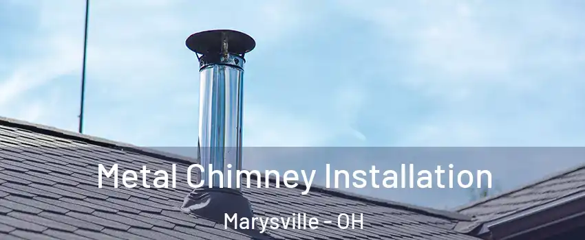  Metal Chimney Installation Marysville - OH