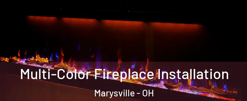  Multi-Color Fireplace Installation Marysville - OH