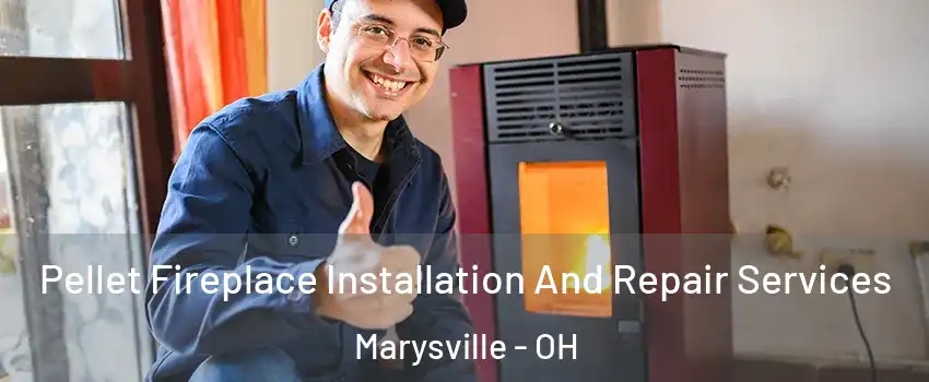  Pellet Fireplace Installation And Repair Services Marysville - OH