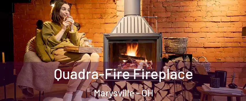  Quadra-Fire Fireplace Marysville - OH