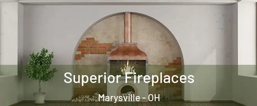 Superior Fireplaces Marysville - OH