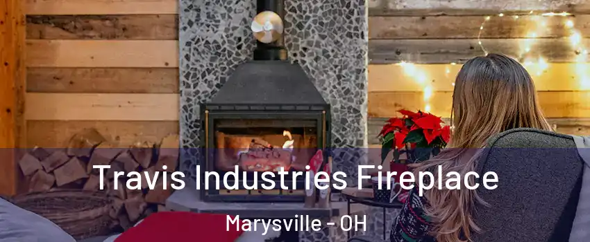  Travis Industries Fireplace Marysville - OH