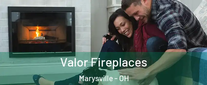  Valor Fireplaces Marysville - OH