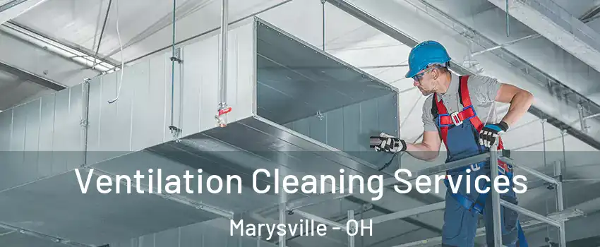  Ventilation Cleaning Services Marysville - OH