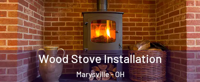  Wood Stove Installation Marysville - OH